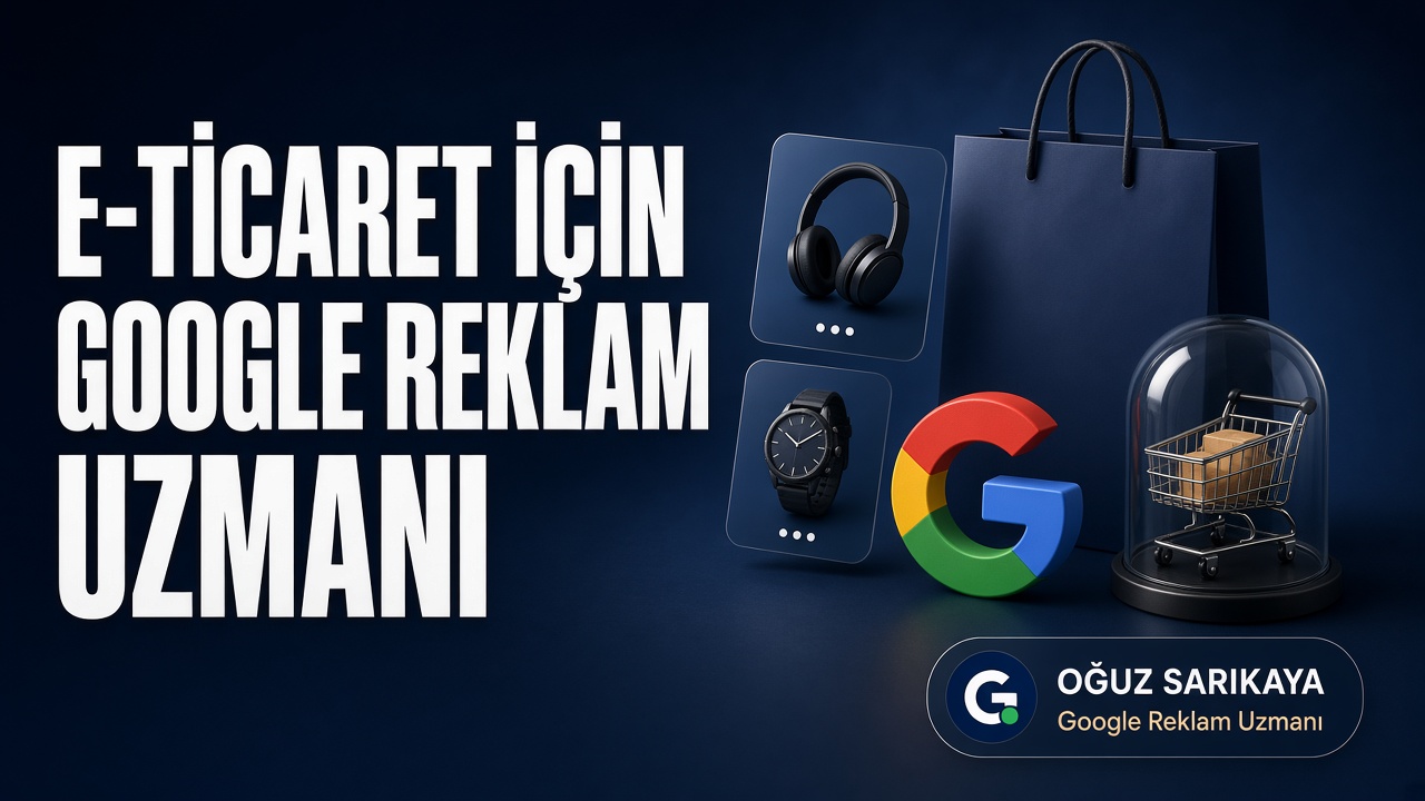 E-Ticaret İçin Google Reklam Uzmanı Nedir?