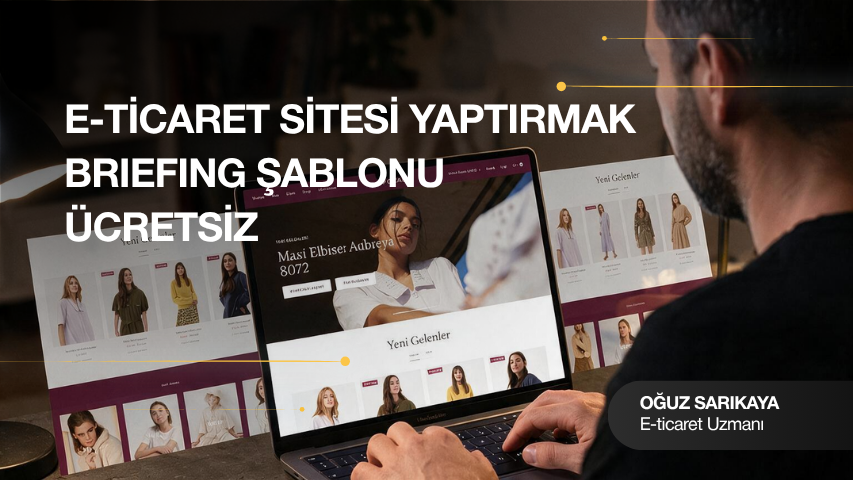 E-Ticaret Sitesi Yaptırmak: Briefing Şablonu (Ücretsiz)
