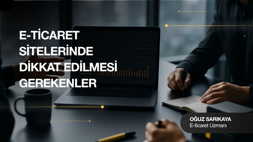 E-Ticaret Sitelerinde Dikkat Edilmesi Gereken Noktalar