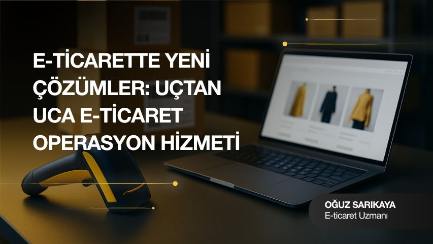 Uçtan Uca E-Ticaret Operasyon Hizmeti