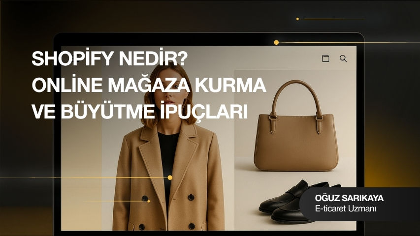 Shopify Nedir? Online Mağaza Kurma ve Büyütme İpuçları