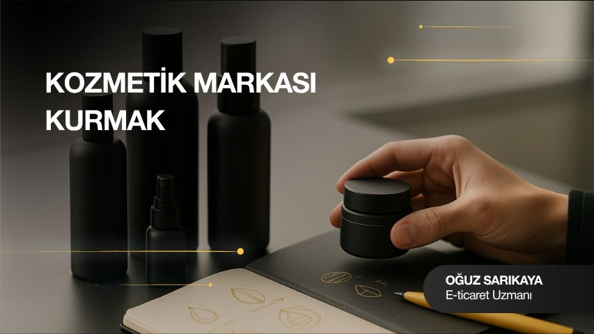 Kozmetik Markası Kurmak - Oğuz Sarıkaya
