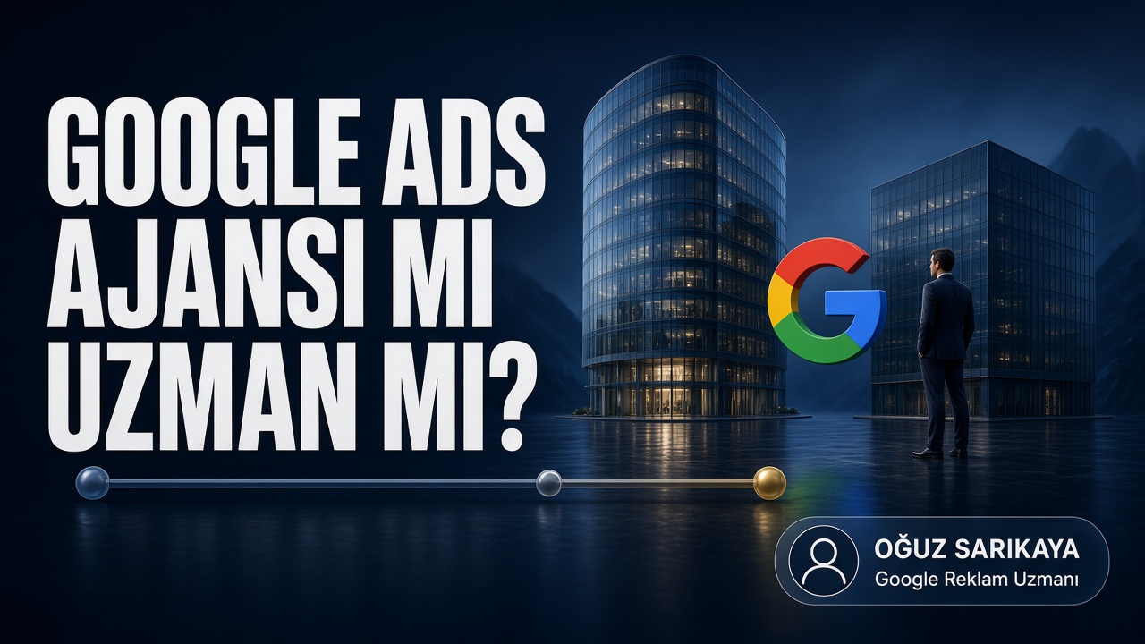 Google Ads Ajansı mı Uzman mı?