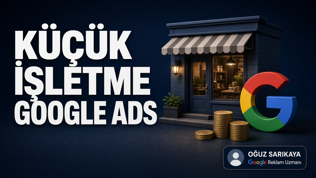 Küçük İşletmeler İçin Google Ads Rehberi