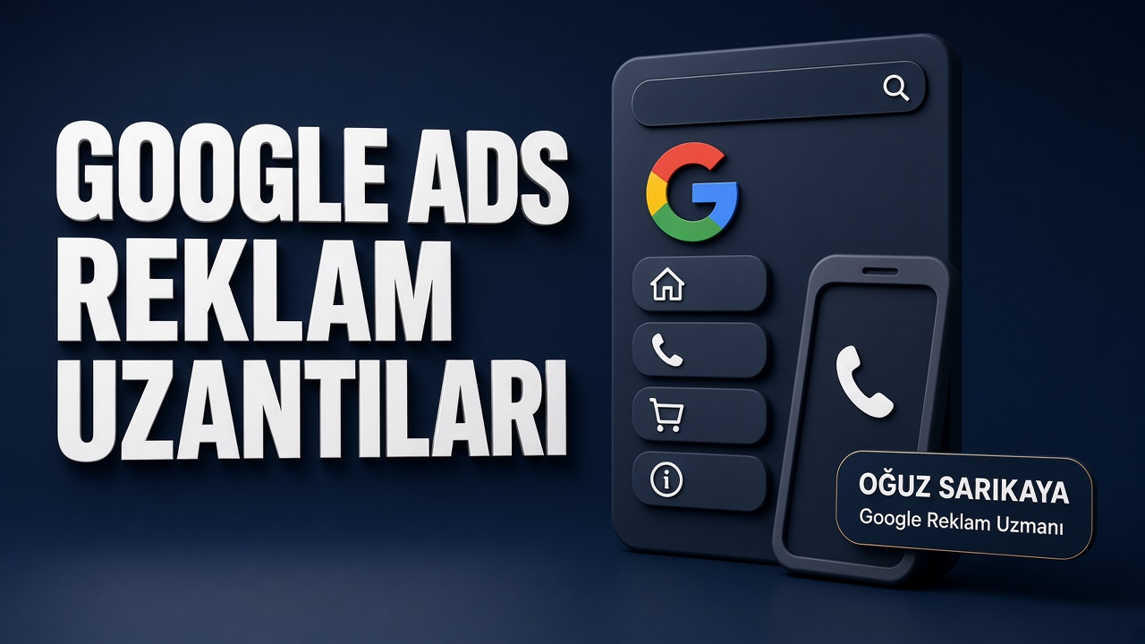 Google Ads Reklam Uzantıları Nedir?