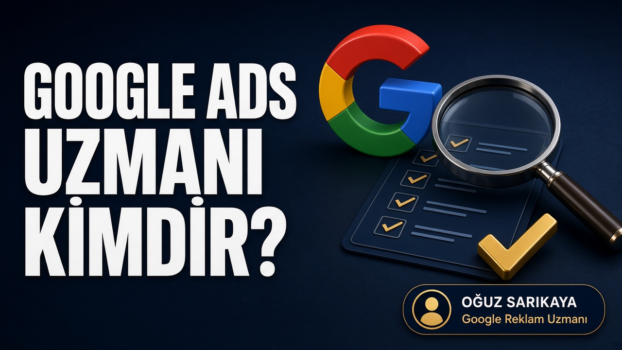 Google Ads Uzmanı Nedir, Nasıl Seçilir?