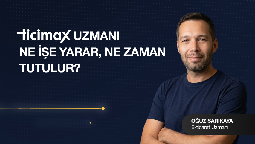 Ticimax Uzmanı Ne İşe Yarar? Ne Zaman Tutmalısınız?