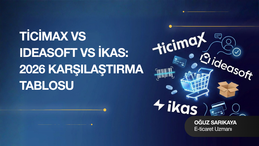 Ticimax vs IdeaSoft vs İkas: Hangisini Seçmelisiniz?